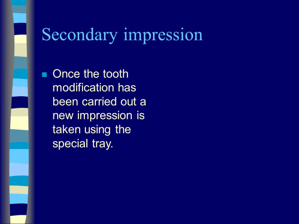 Secondary impression Once the tooth modification has been carried out a new impression is
